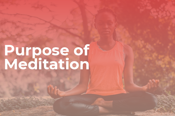 What is the Purpose of Meditation?
